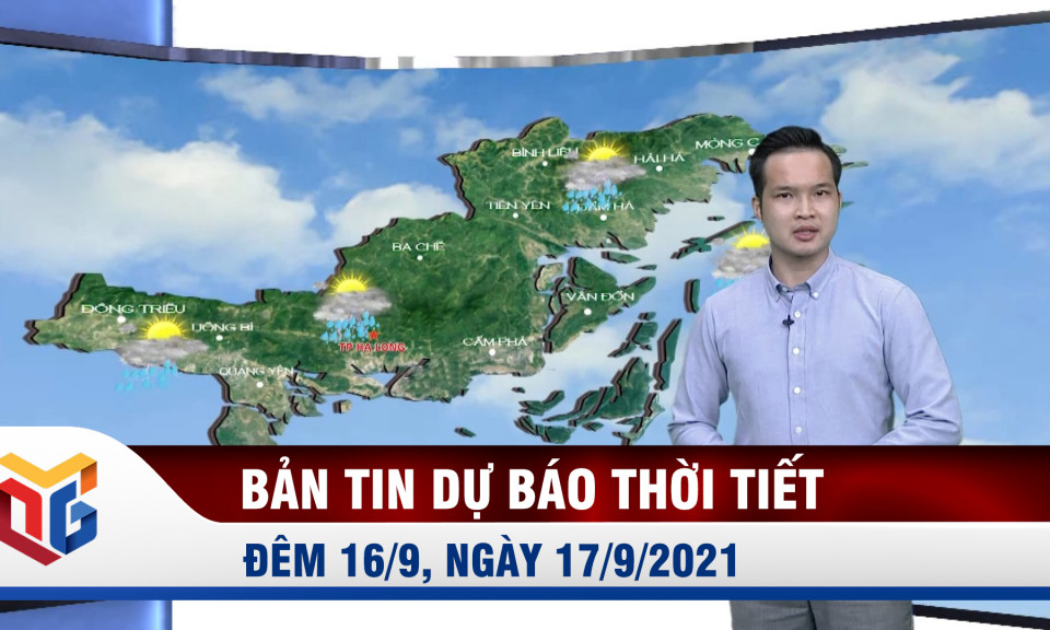 Bản tin dự báo thời tiết đêm 16/9, ngày 17/9/2021