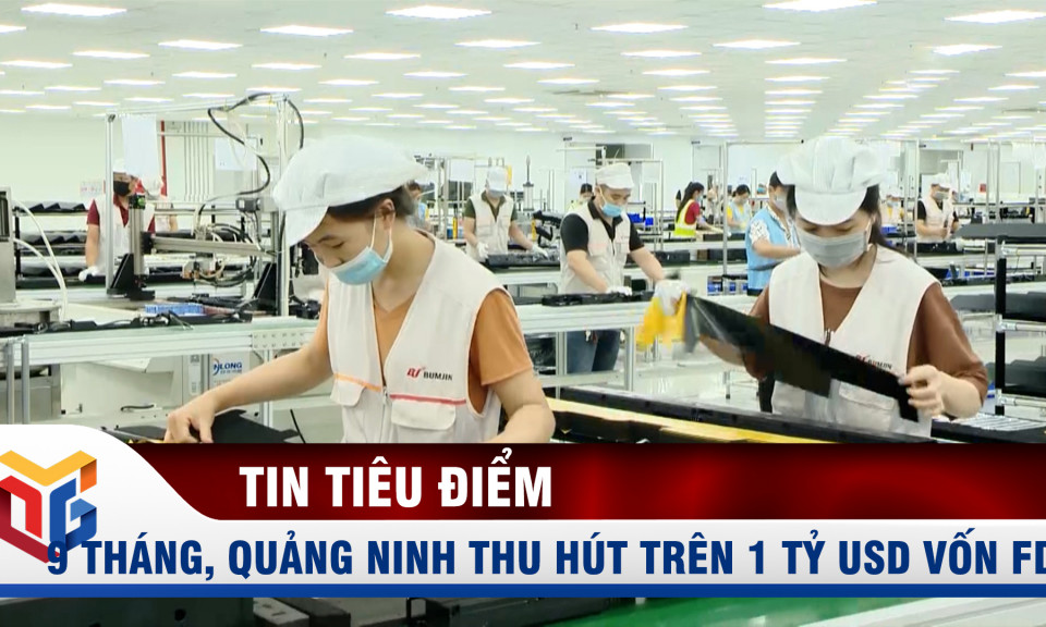 9 tháng, Quảng Ninh thu hút trên 1 tỷ USD vốn FDI