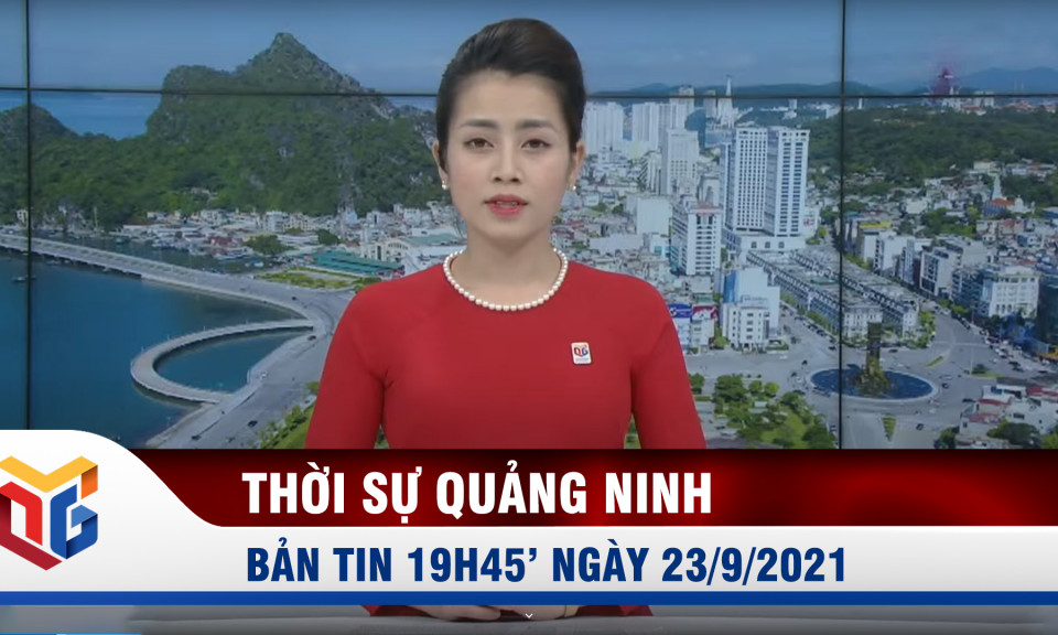 Bản tin thời sự 19h45' ngày 23/9/2021