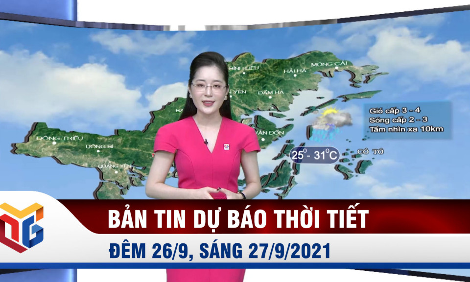 Bản tin dự báo thời tiết đêm 26/9, ngày 27/9/2021