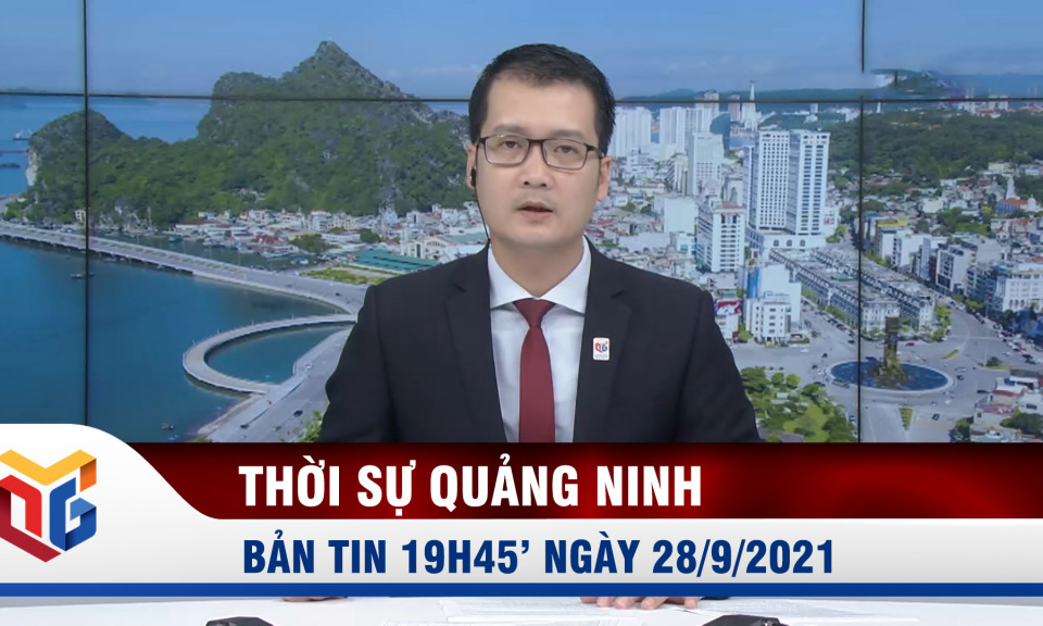 Bản tin thời sự 19h45' ngày 28/9/2021