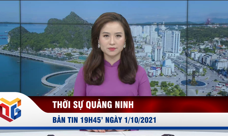 Bản tin thời sự 19h45' ngày 1/10/2021