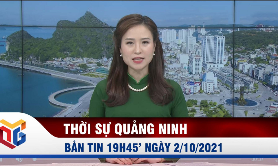 Bản tin thời sự 19h45' ngày 02/10/2021