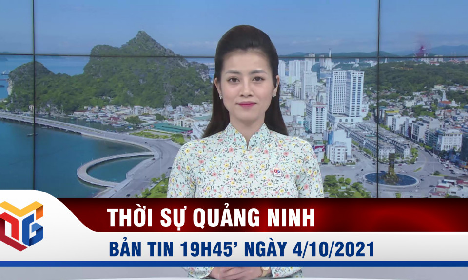 Bản tin thời sự 19h45' ngày 04/10/2021