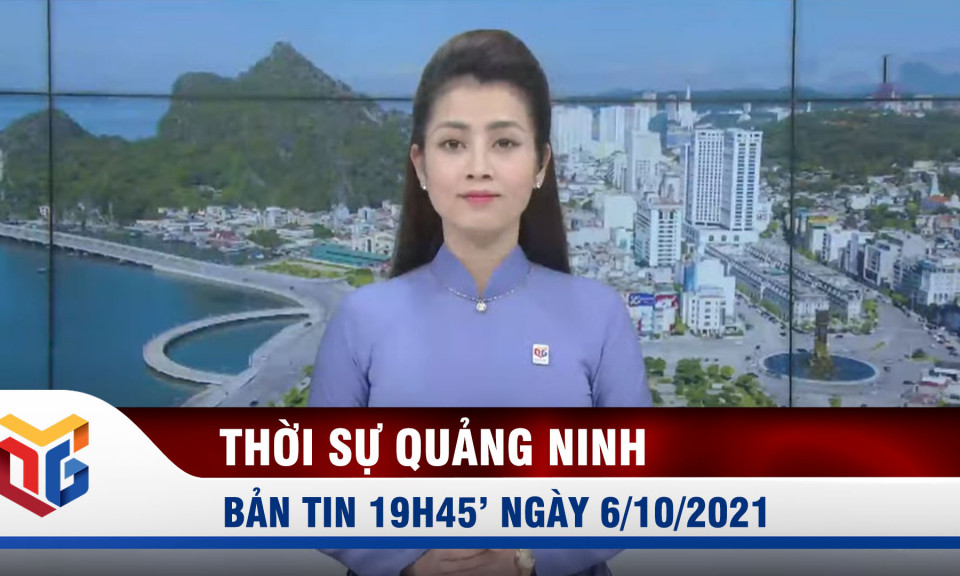 Bản tin thời sự 19h45' ngày 6/10/2021