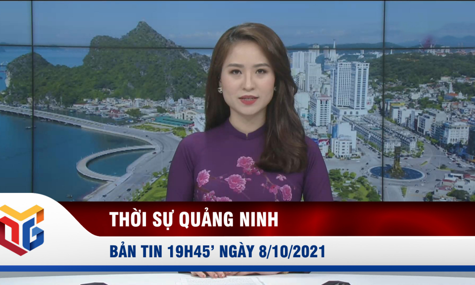 Bản tin thời sự 19h45' ngày 8/10/2021