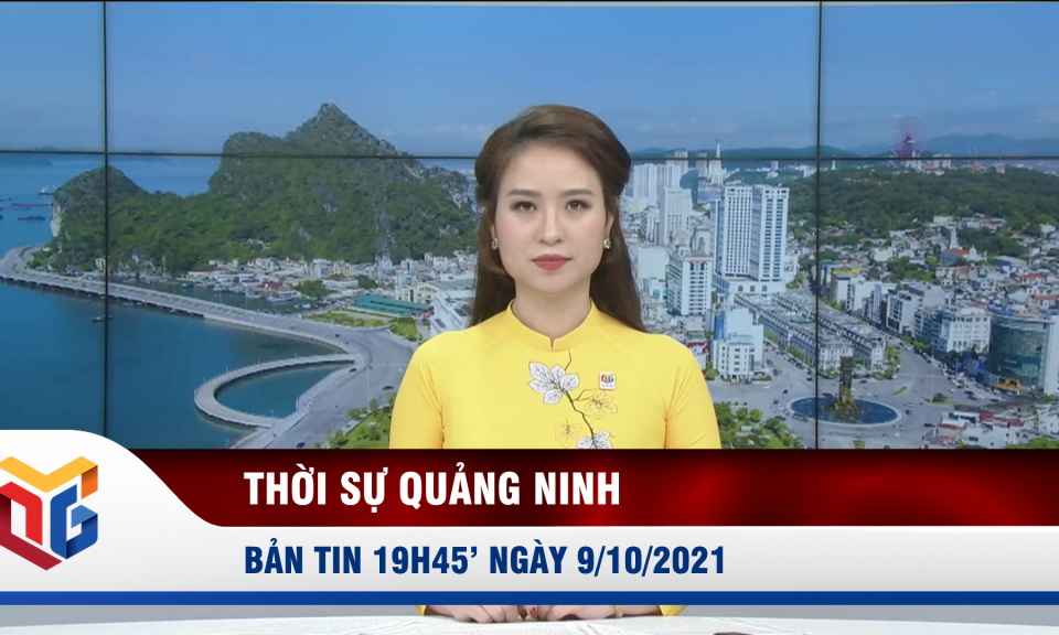 Bản tin thời sự 19h45' ngày 9/10/2021