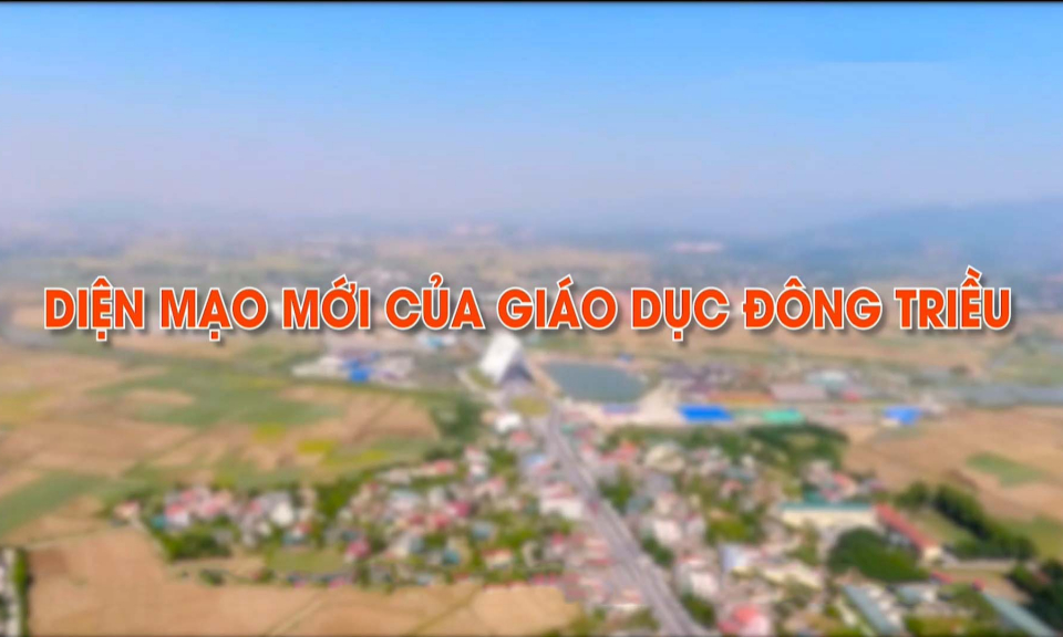Diện mạo mới của giáo dục Đông Triều