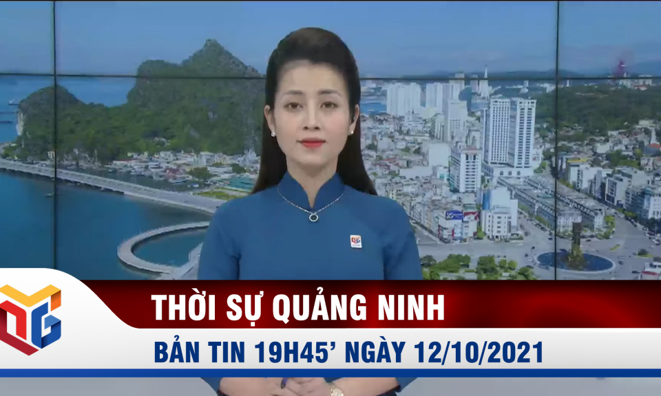 Bản tin thời sự 19h45' ngày 12/10/2021