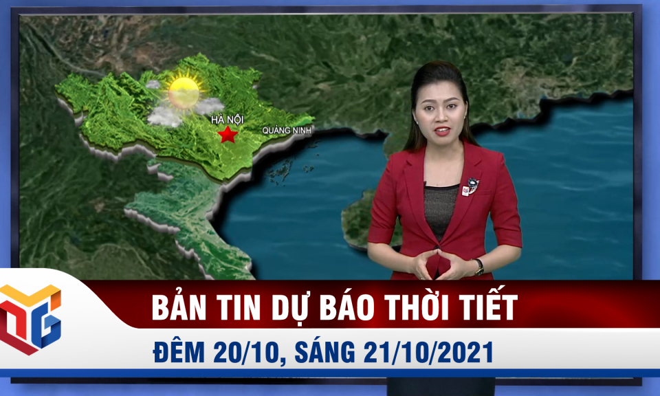 Bản tin dự báo thời tiết đêm 20/10, ngày 21/10/2021