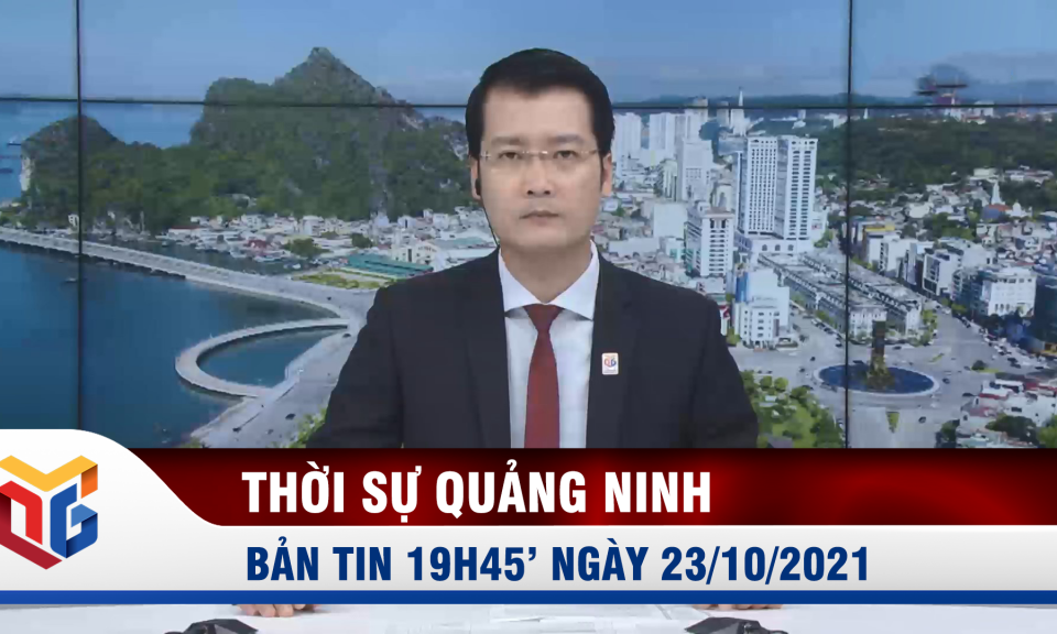 Bản tin thời sự 19h45' ngày 23/10/2021