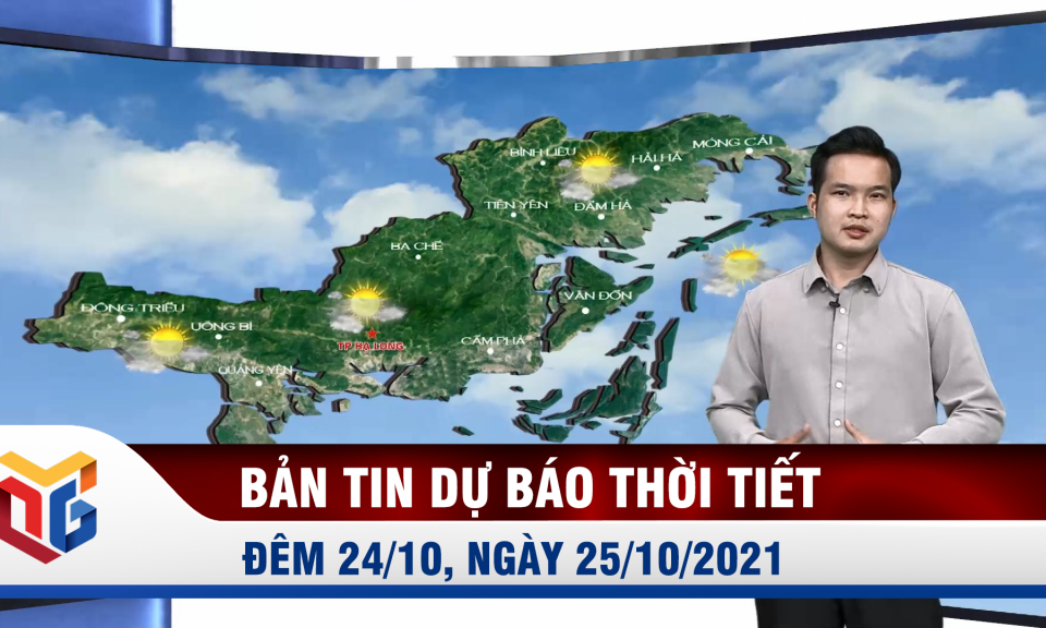 Bản tin Dự báo thời tiết đêm 24/10, ngày 25/10/2021