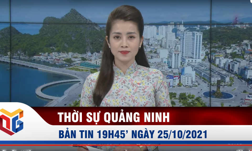 Bản tin thời sự 19h45' ngày 25/10/2021