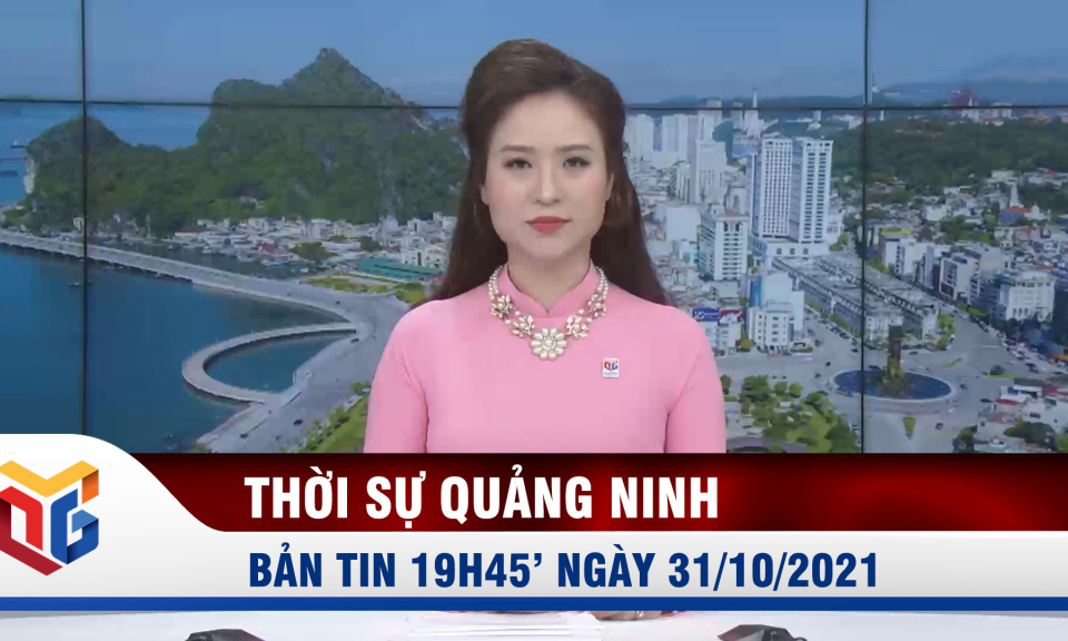 Bản tin thời sự 19h45' ngày 31/10/2021