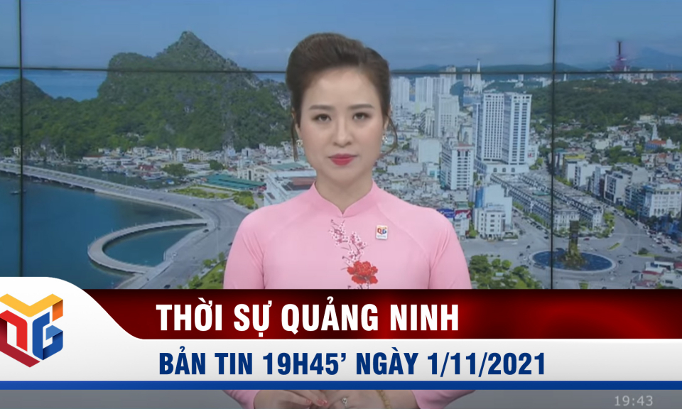 Bản tin thời sự 19h45' ngày 1/11/2021