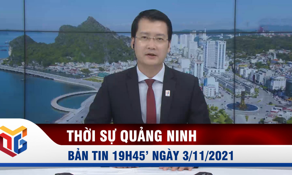 Bản tin thời sự 19h45' ngày 3/11/2021