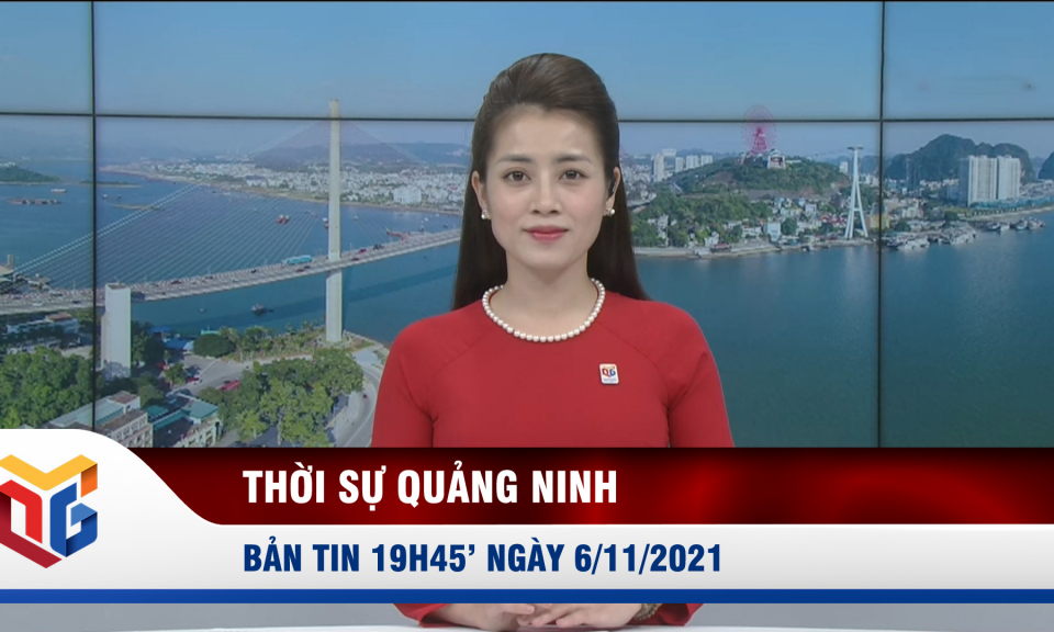 Bản tin thời sự 19h45' ngày 6/11/2021