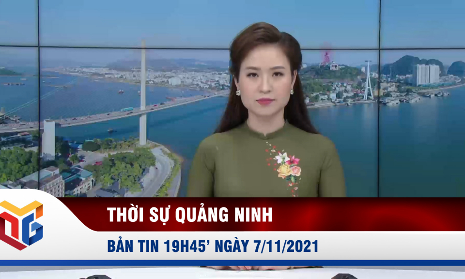 Bản tin thời sự 19h45' ngày 7/11/2021