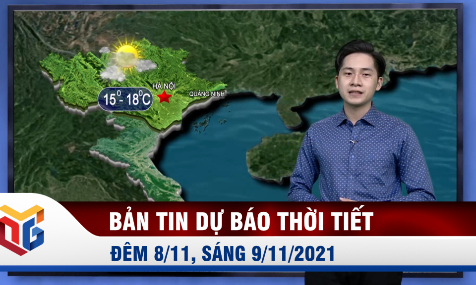 Bản tin dự báo thời tiết đêm 8/11, ngày 9/11/2021