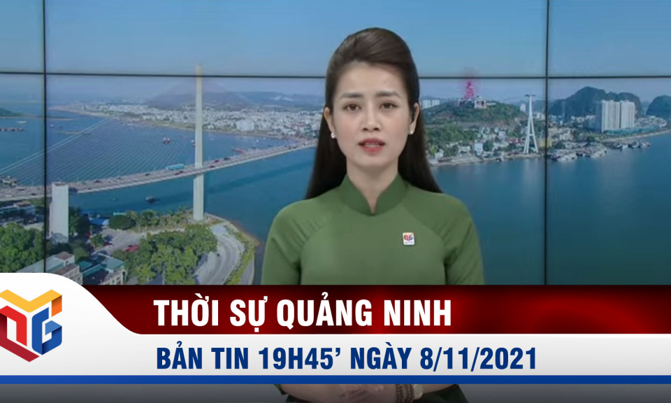 Bản tin thời sự 19h45' ngày 8/11/2021