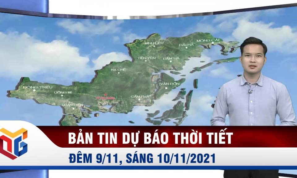 Bản tin dự báo thời tiết đêm 9, ngày 10/11/2021