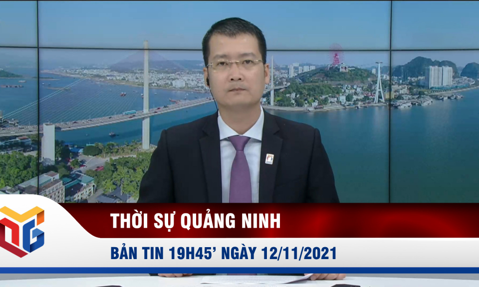 Bản tin thời sự 19h45' ngày 12/11/2021