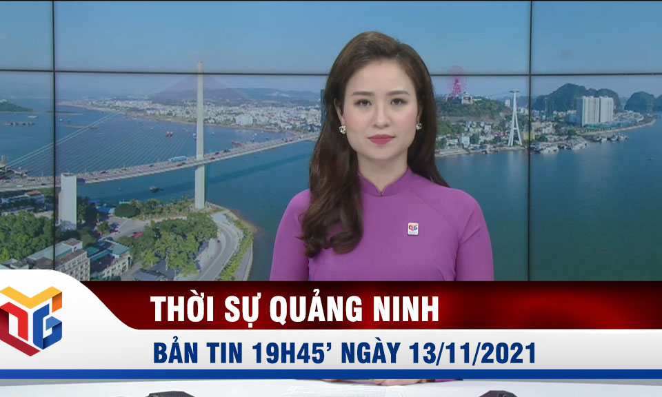 Bản tin thời sự 19h45' ngày 13/11/2021