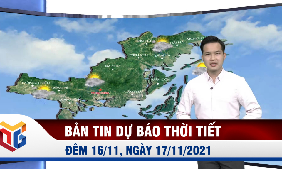 Bản tin dự báo thời tiết đêm 16, ngày 17/11/2021