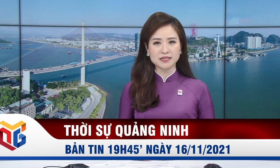 Bản tin thời sự 19h45' ngày 16/11/2021