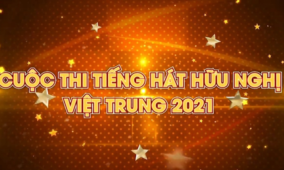 Tiếng hát hữu nghị Việt - Trung 2021