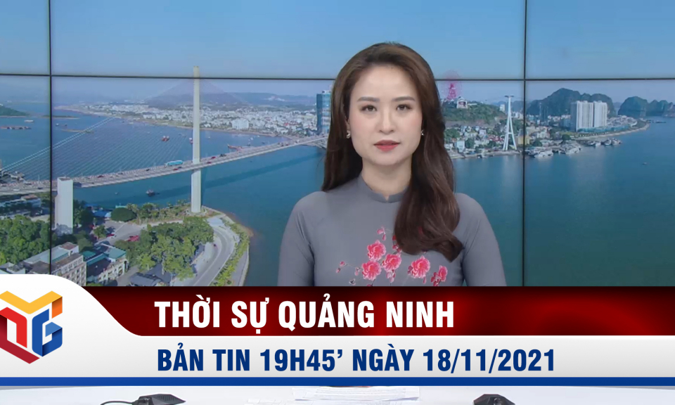 Bản tin thời sự 19h45' ngày 18/11/2021