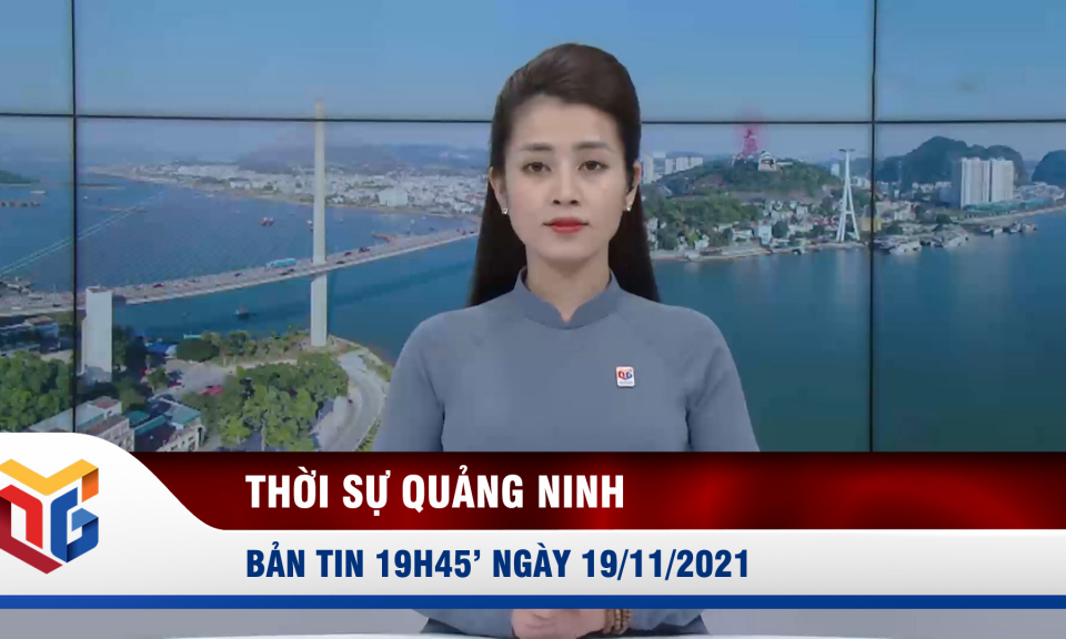 Bản tin thời sự 19h45' ngày 19/11/2021