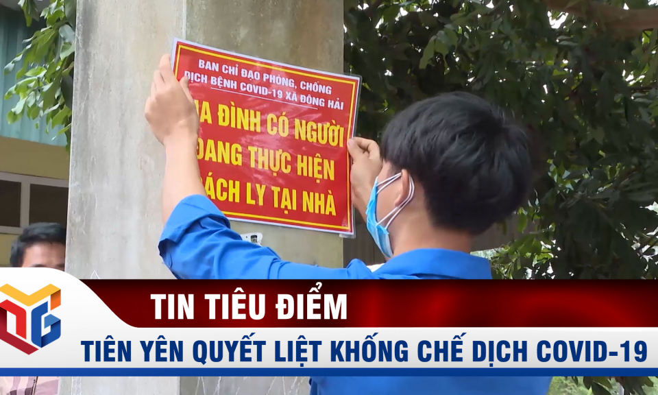 Tiên Yên quyết liệt khống chế dịch Covid-19