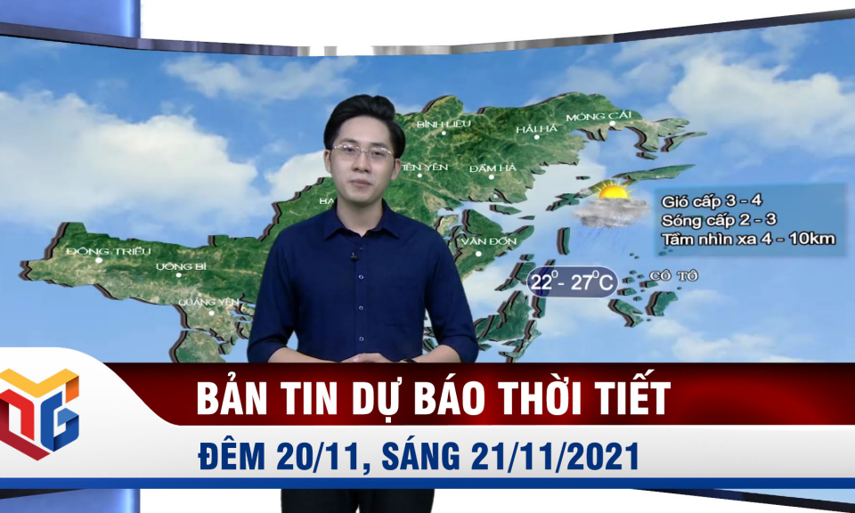 Bản tin Dự báo thời tiết đêm 20/11, sáng 21/11/2021