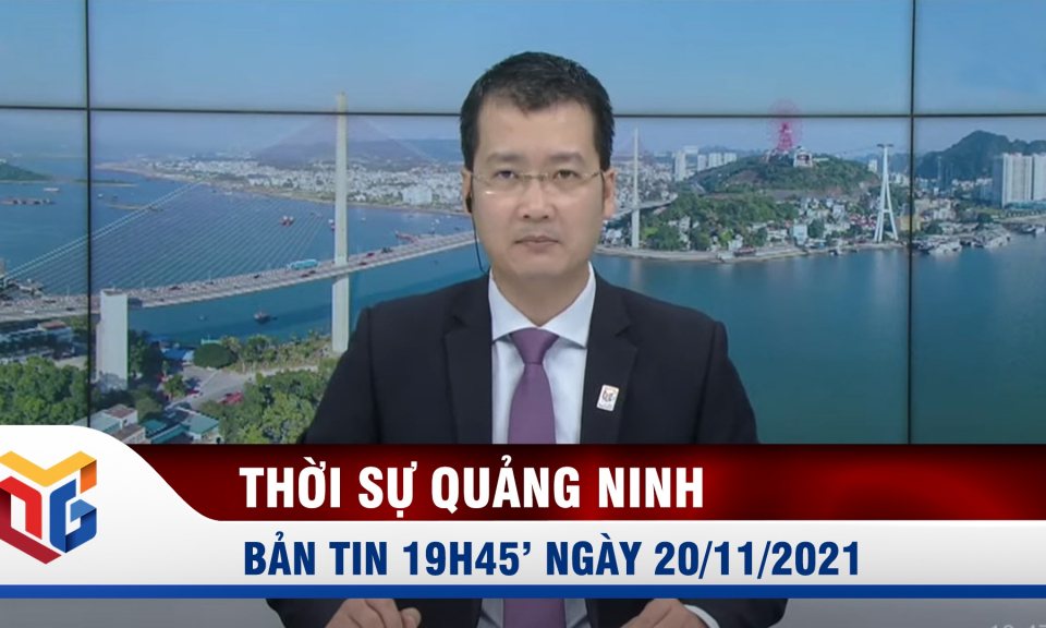 Bản tin thời sự 19h45' ngày 20/11/2021