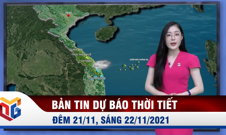 Bản tin Dự báo thời tiết đêm 21/11, sáng 22/11/2021