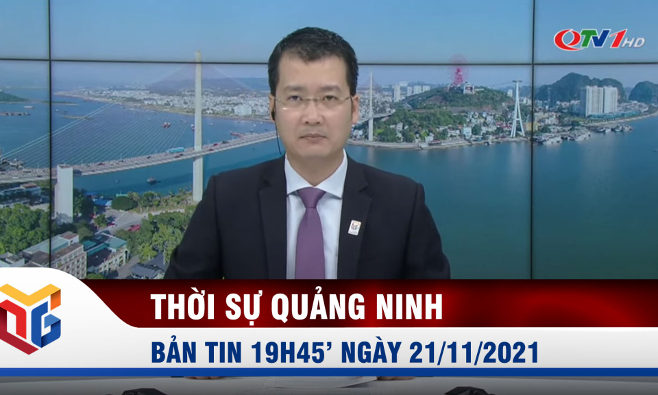 Bản tin thời sự 19h45' ngày 21/11/2021