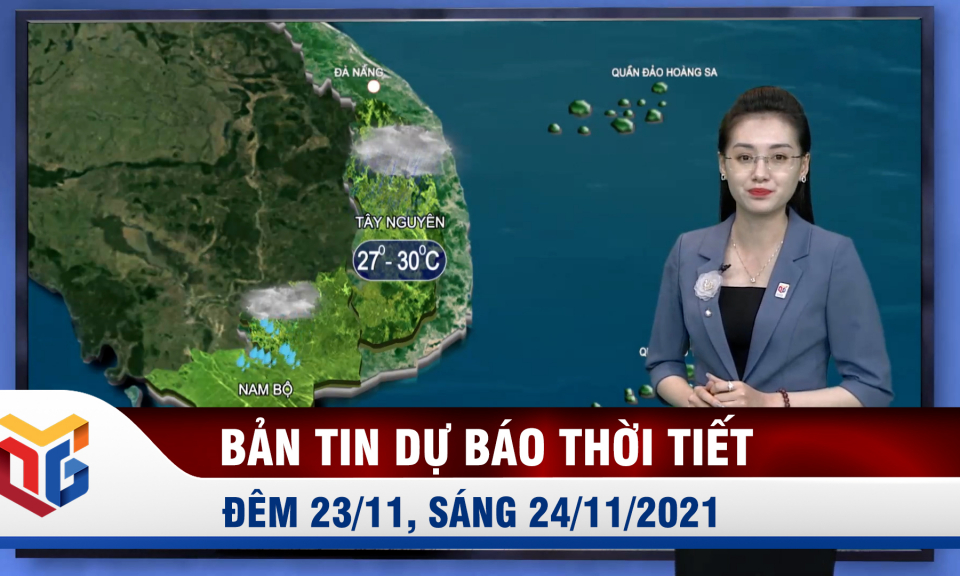 Bản tin Dự báo thời tiết đêm 23/11, ngày 24/11/2021