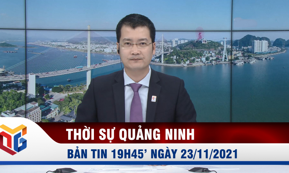 Bản tin thời sự 19h45' ngày 23/11/2021