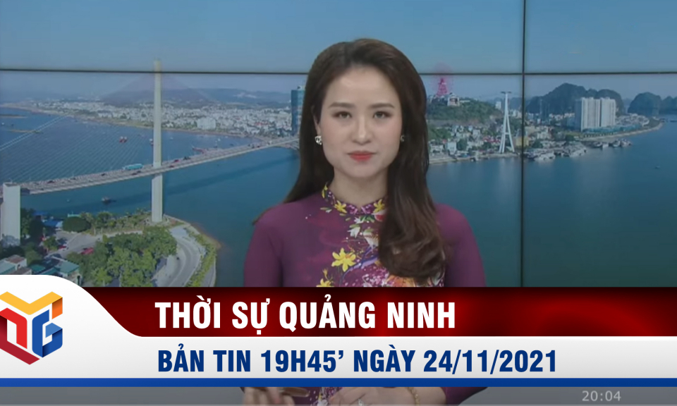 Bản tin thời sự 19h45' ngày 24/11/2021