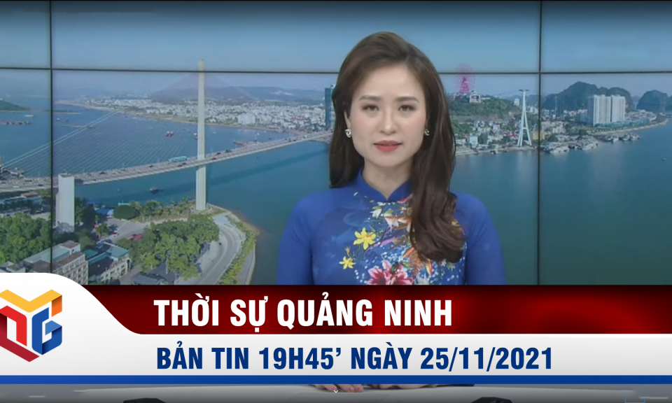 Bản tin thời sự 19h45' ngày 25/11/2021