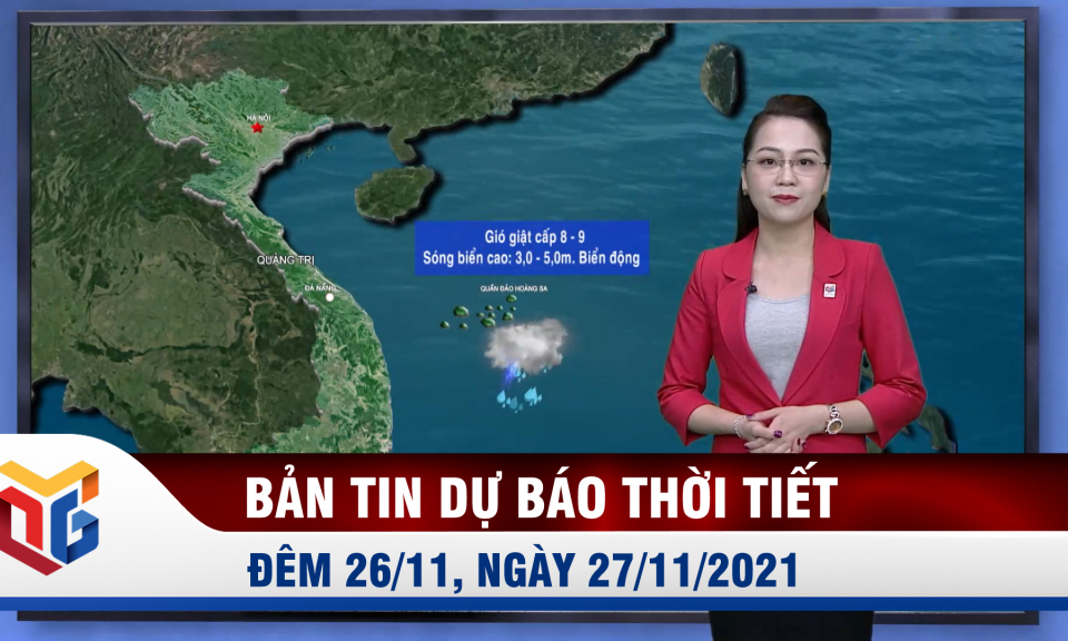 Bản tin dự báo thời tiết đêm 26, ngày 27/11/2021