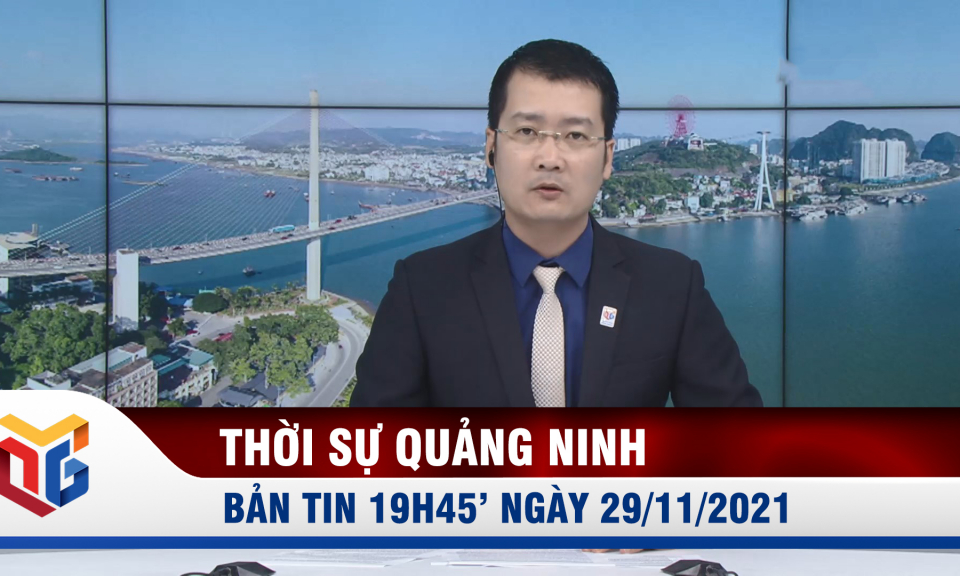 Bản tin thời sự 19h45' ngày 29/11/2021