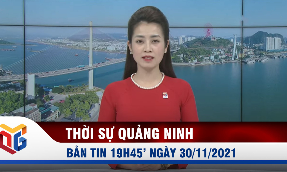 Bản tin thời sự 19h45' ngày 30/11/2021