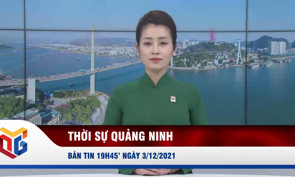 Bản tin thời sự 19h45' ngày 3/12/2021