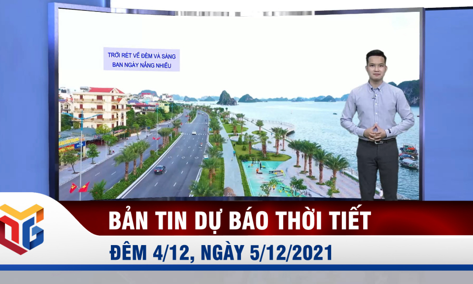 Bản tin Dự báo thời tiết đêm 4/12, ngày 5/12/2021