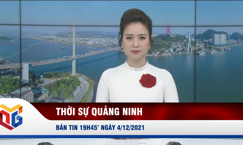 Bản tin thời sự 19h45' ngày 4/12/2021