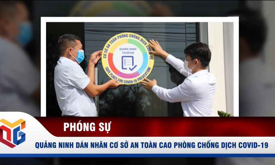 Quảng Ninh dán nhãn cơ sở an toàn cao phòng, chống dịch Covid-19