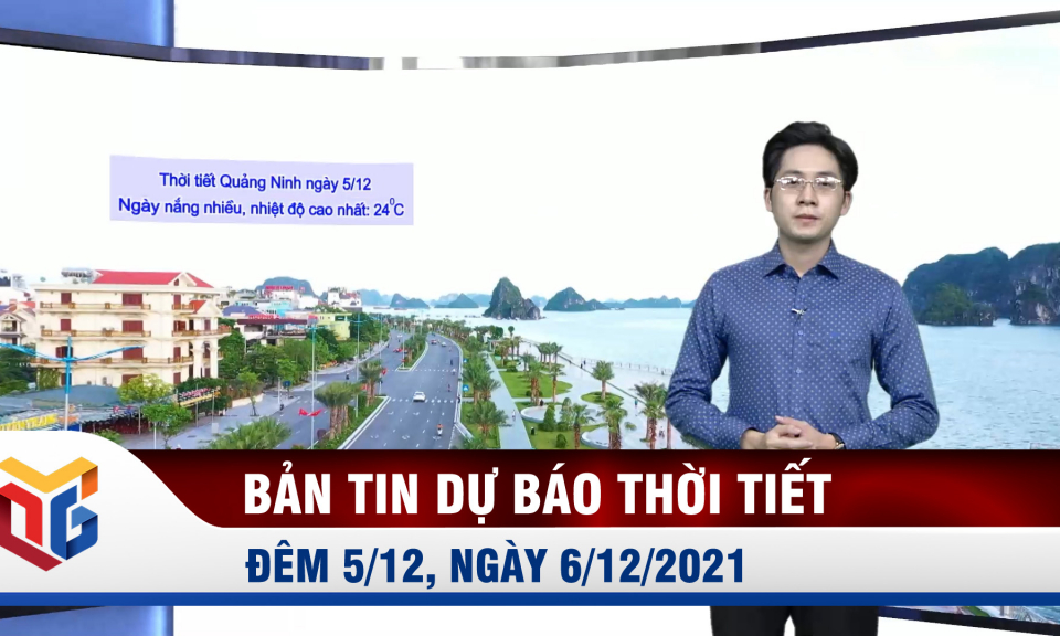 Bản tin Dự báo thời tiết đêm 5/12, ngày 6/12/2021