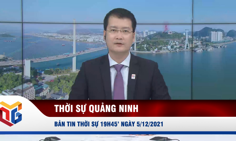 Bản tin thời sự 19h45' ngày 5/12/2021